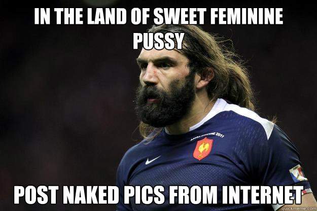 In the Land of Sweet Feminine 
Pussy Post Naked Pics from Internet  Uncle Roosh