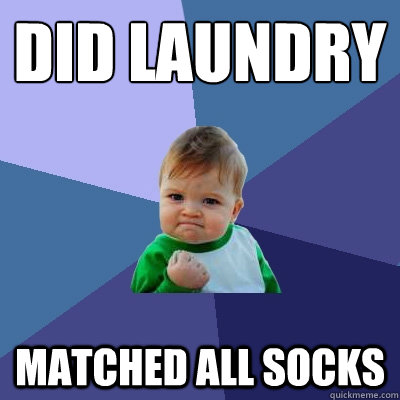 Did laundry matched all socks - Did laundry matched all socks  Success Kid