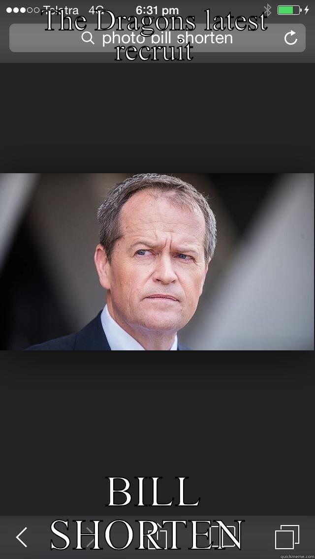 THE DRAGONS LATEST RECRUIT BILL SHORTEN  Misc