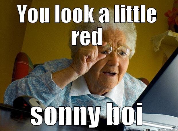 YOU LOOK A LITTLE RED SONNY BOI Grandma finds the Internet