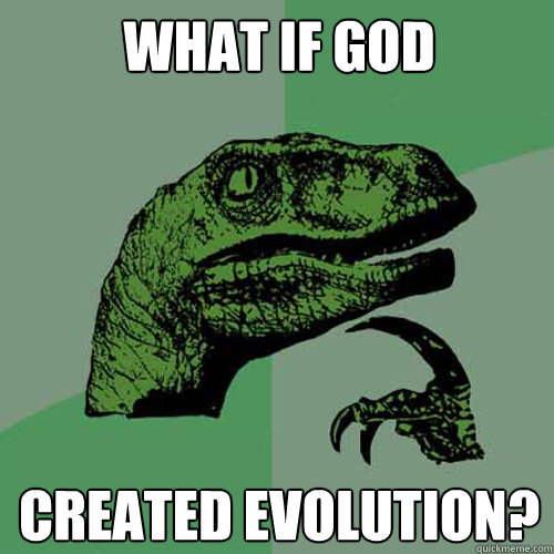 What if god created evolution?  Philosoraptor
