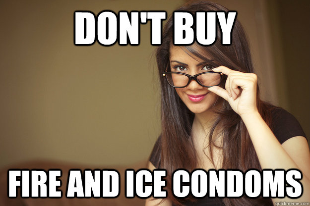 Don't buy fire and ice condoms  Actual Sexual Advice Girl