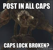 POST IN ALL CAPS Caps Lock broken? - POST IN ALL CAPS Caps Lock broken?  Blank for editing!