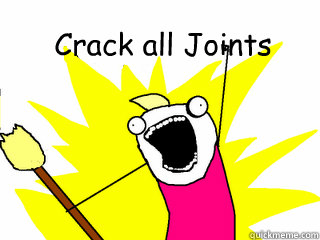 Crack all Joints   All The Things