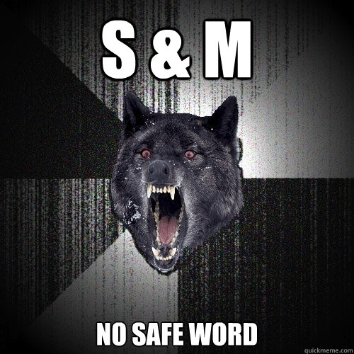 S & M NO SAFE WORD  Insanity Wolf