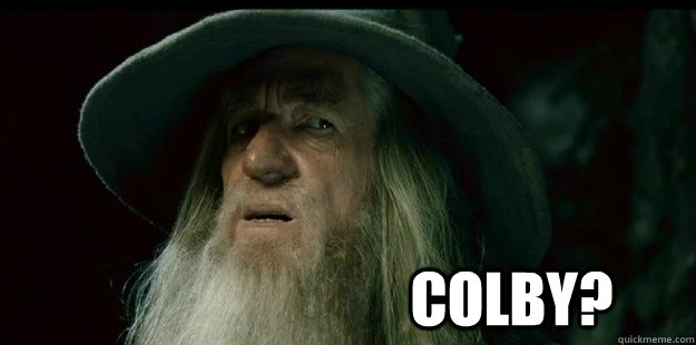                              Colby?  I have no memory Gandalf