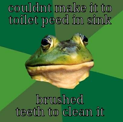 COULDNT MAKE IT TO TOILET PEED IN SINK BRUSHED TEETH TO CLEAN IT Foul Bachelor Frog