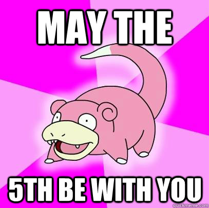 May the 5th be with you  Slowpoke