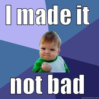 I MADE IT NOT BAD Success Kid