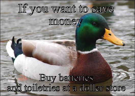 IF YOU WANT TO SAVE MONEY BUY BATTERIES AND TOILETRIES AT A DOLLER STORE Actual Advice Mallard