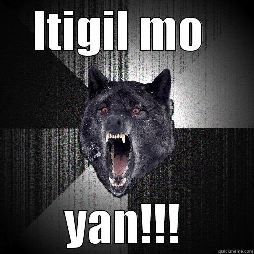ITIGIL MO  YAN!!! Insanity Wolf
