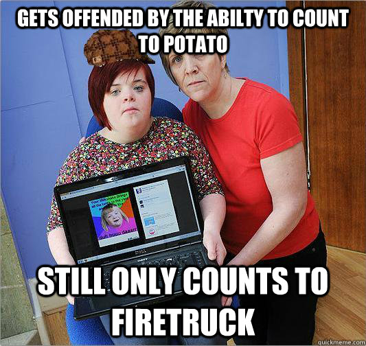 Gets offended by the abilty to count to potato Still only counts to firetruck  