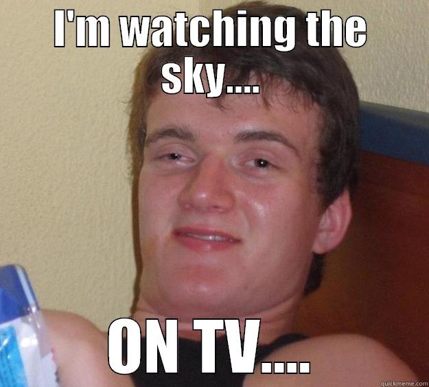 I'M WATCHING THE SKY.... ON TV.... 10 Guy