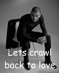 Lets crawl back to love  Chris Brown
