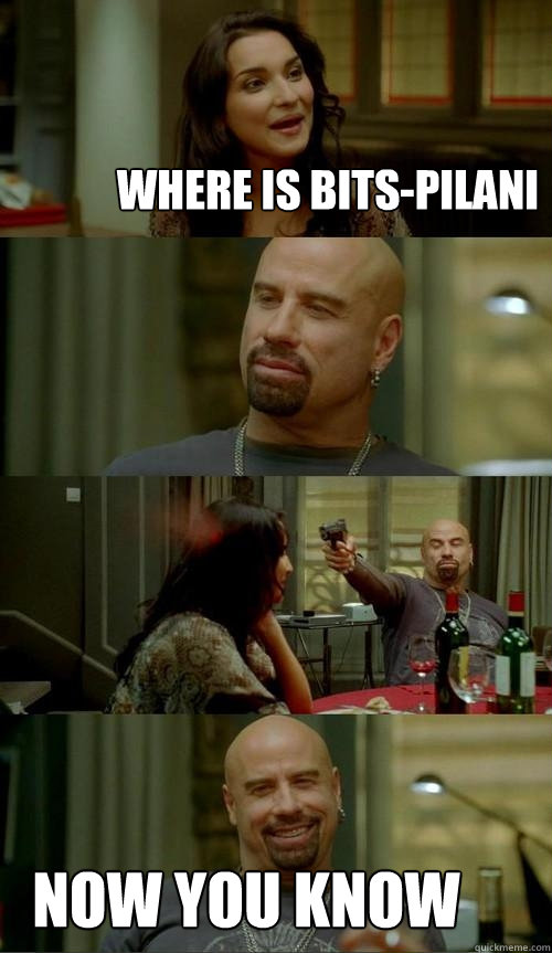 Where is BITS-Pilani Now you know  Skinhead John