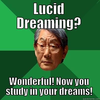 Awake in a dream - LUCID DREAMING? WONDERFUL! NOW YOU STUDY IN YOUR DREAMS! High Expectations Asian Father