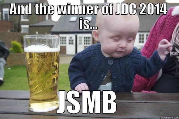 AND THE WINNER OF JDC 2014 IS... JSMB drunk baby