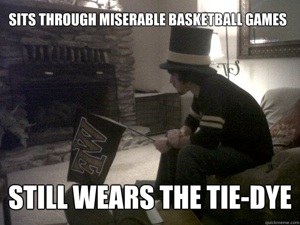 Sits through miserable basketball games Still wears the tie-dye - Sits through miserable basketball games Still wears the tie-dye  Depressed Deacon Fan