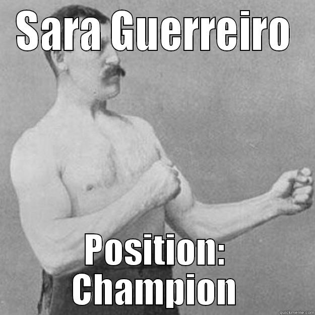 SARA GUERREIRO POSITION: CHAMPION overly manly man