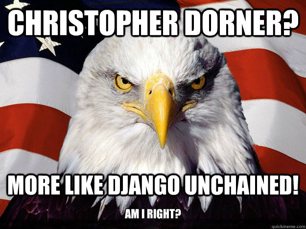 Christopher Dorner? More like Django Unchained! am I right?  Evil American Eagle