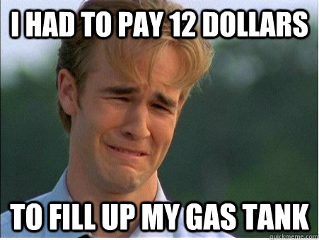 I had to pay 12 dollars To fill up my gas tank - I had to pay 12 dollars To fill up my gas tank  1990s Problems