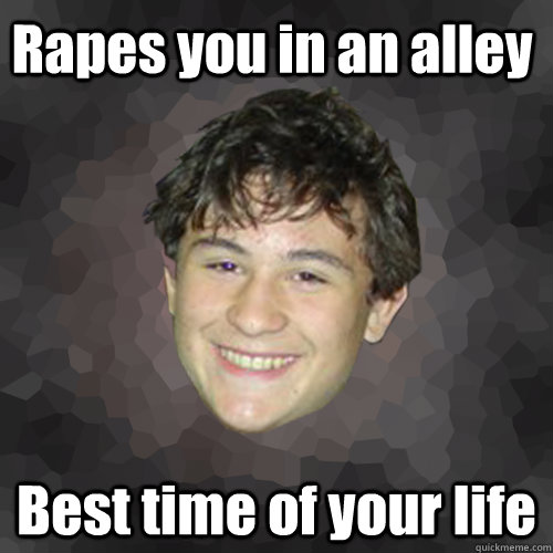 Rapes you in an alley Best time of your life  Unaligned Eli
