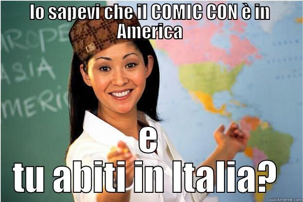 LO SAPEVI CHE IL COMIC CON È IN AMERICA E TU ABITI IN ITALIA?  Scumbag Teacher