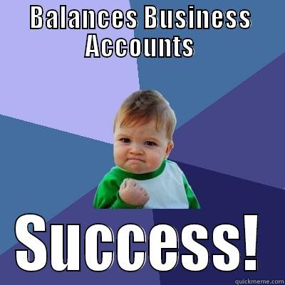 BALANCES BUSINESS ACCOUNTS SUCCESS! Success Kid