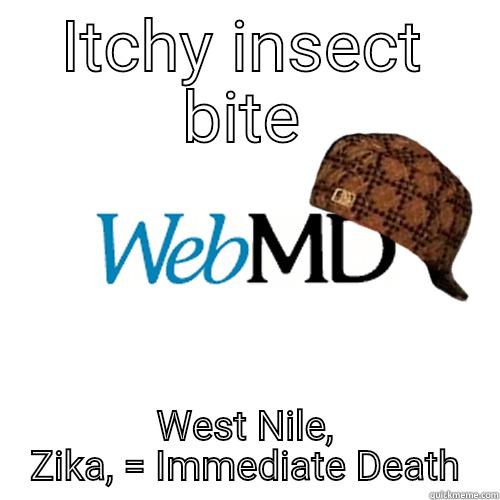 Itchy bug bite - ITCHY INSECT BITE WEST NILE, ZIKA, = IMMEDIATE DEATH Scumbag WebMD