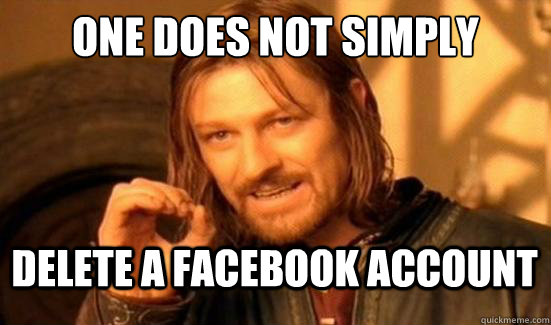 One Does Not Simply delete a facebook account  Boromir