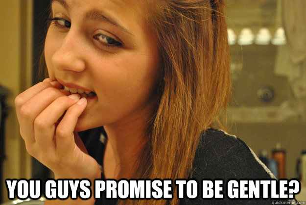  you guys promise to be gentle? -  you guys promise to be gentle?  Skeptical Jailbait Girl