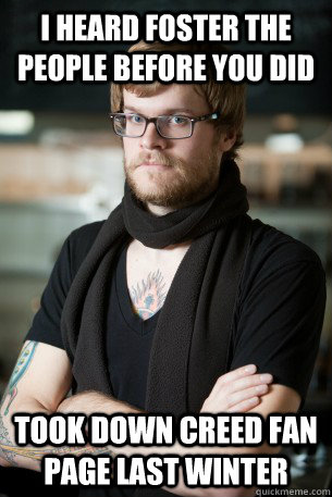 I heard Foster The People before you did took down creed fan page last winter  Hipster Barista