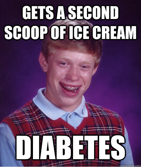 gets a second scoop of ice cream diabetes  Unlucky Brian