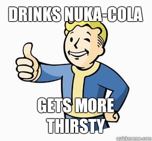 Drinks Nuka-Cola Gets more Thirsty  Vault Boy