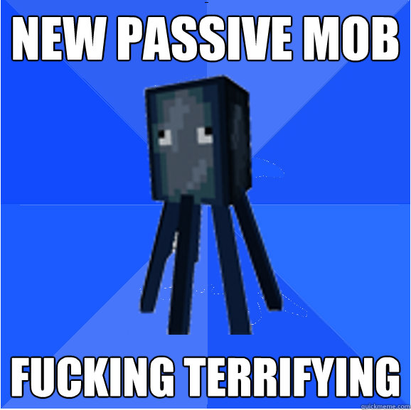 New passive mob fucking terrifying  Socially Awkward Squid