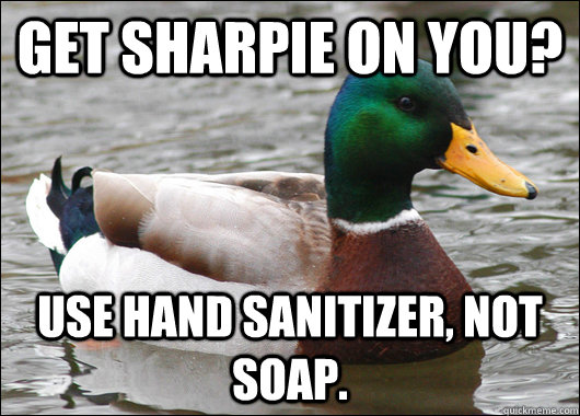 Get Sharpie On You? Use Hand Sanitizer, not soap.  Actual Advice Mallard