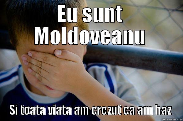 EU SUNT MOLDOVEANU SI TOATA VIATA AM CREZUT CA AM HAZ Confession kid