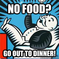 no food? go out to dinner! - no food? go out to dinner!  First World Solutions