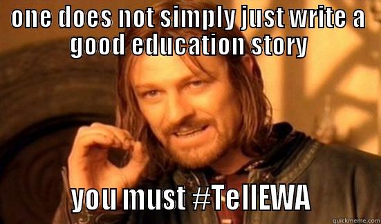 ONE DOES NOT SIMPLY JUST WRITE A GOOD EDUCATION STORY           YOU MUST #TELLEWA          Boromir