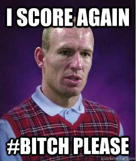 I Score Again  #Bitch Please  Bad luck Robben