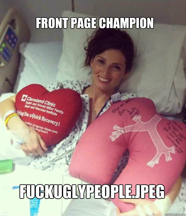 Front Page Champion fuckuglypeople.jpeg  Ridiculously Photogenic Surgery Girl