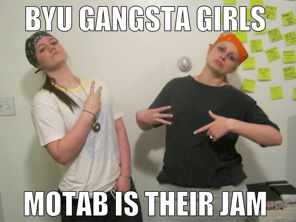 BYU GANSTA GIRLS - BYU GANGSTA GIRLS MOTAB IS THEIR JAM Misc