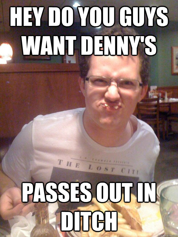 hey do you guys want denny's passes out in ditch  mischievous drunk cj