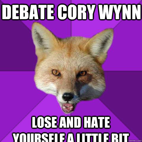 DEBATE CORY WYNN Lose and hate yourself a little bit  Forensics Fox