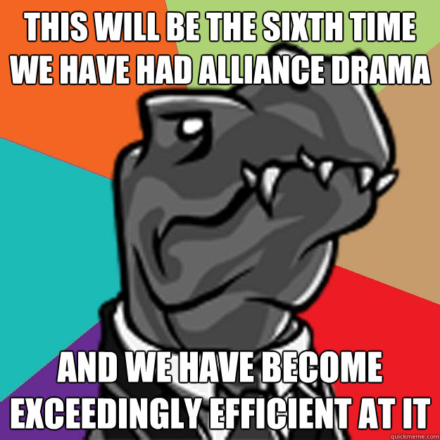 This will be the sixth time we have had alliance drama And we have become exceedingly efficient at it - This will be the sixth time we have had alliance drama And we have become exceedingly efficient at it  Middle Management Dino