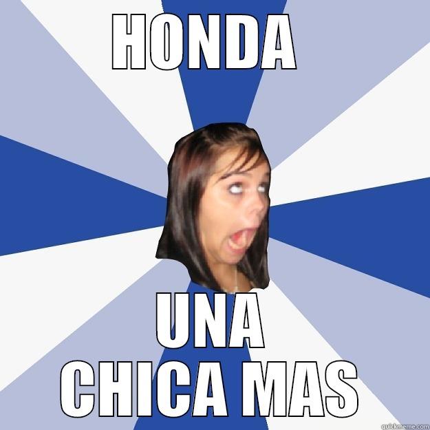 HONDA  UNA CHICA MAS Annoying Facebook Girl