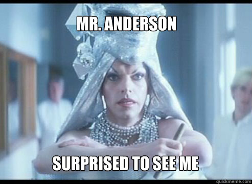 Mr. Anderson Surprised to see me - Mr. Anderson Surprised to see me  Agent Priscila - Queen of Matrix