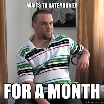 Waits to date your ex For a month  Okay Guy Steve
