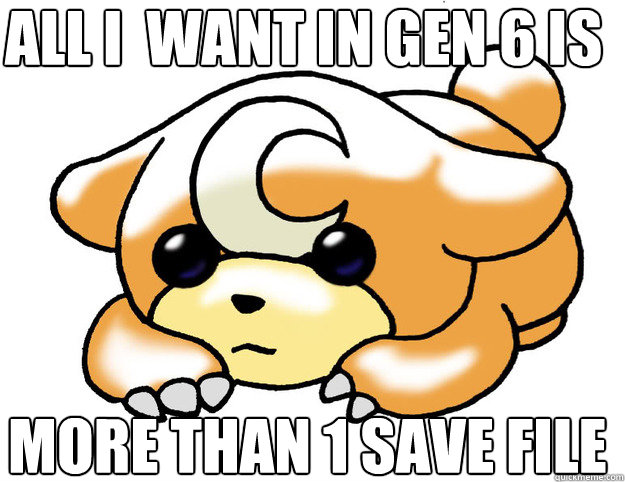 ALL I  WANT IN Gen 6 is more than 1 save file  Confession Teddiursa