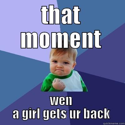 THAT MOMENT WEN A GIRL GETS UR BACK Success Kid
